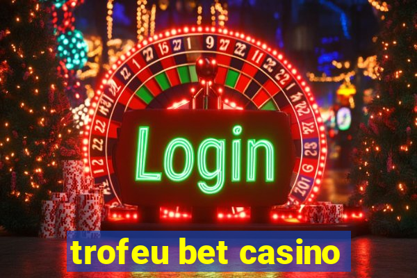 trofeu bet casino